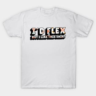 Funny gym quote id flex but i like this shirt T-Shirt